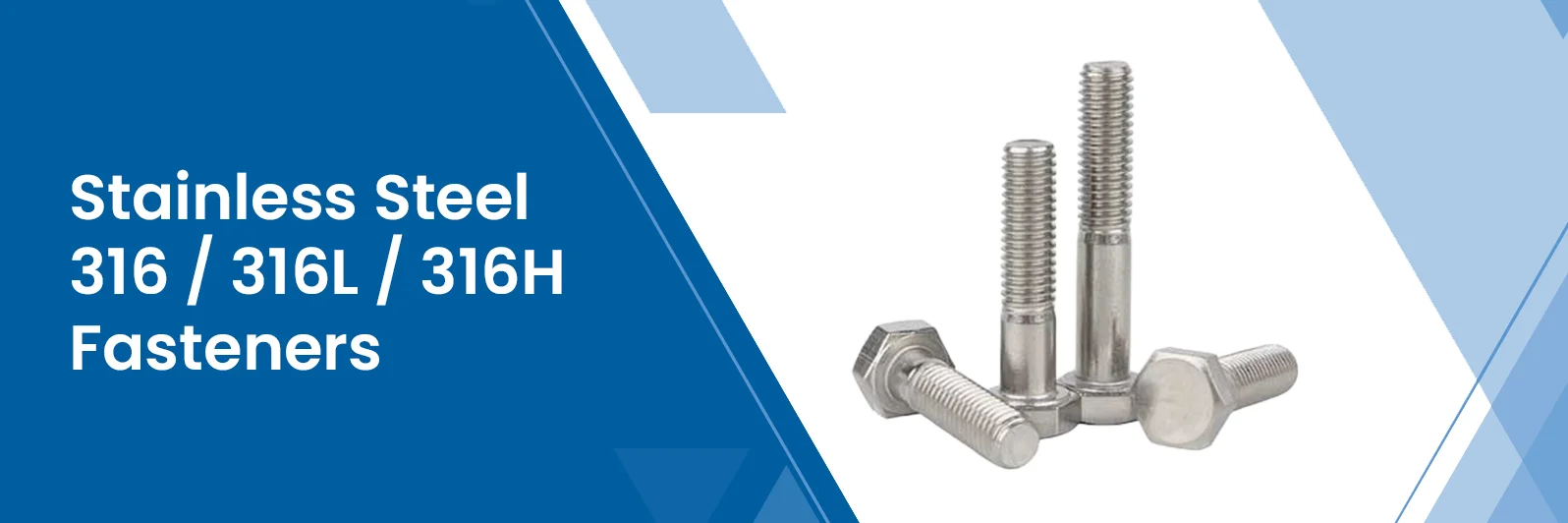 Stainless Steel 316 / 316L / 316H Fasteners